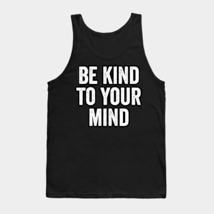 Mental Health Awareness, Be Kind To Your Mind Tank Top